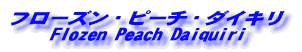 t[YEs[`E_CL 
Flozen Peach Daiquiri 